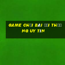 game chơi bài đổi thưởng uy tín