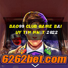 Bao99 Club Game Bài Uy Tín Nhất 2022