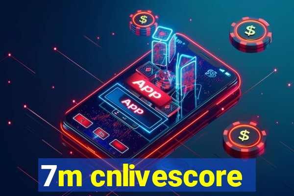 7m cnlivescore