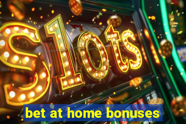 bet at home bonuses