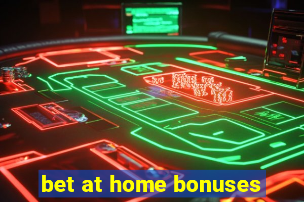 bet at home bonuses