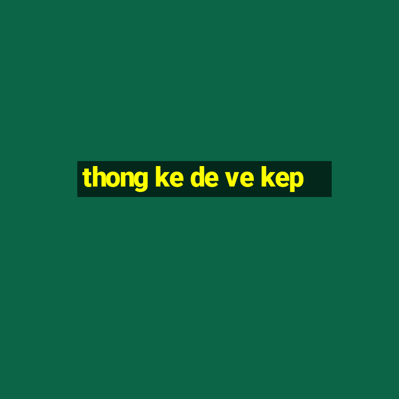 thong ke de ve kep