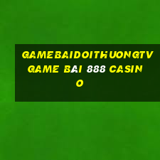 Gamebaidoithuongtv Game Bài 888 Casino