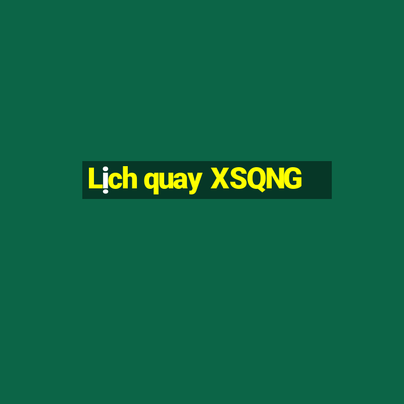 Lịch quay XSQNG