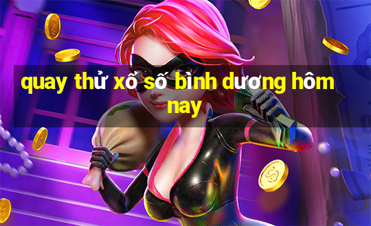 quay thử xổ số bình dương hôm nay