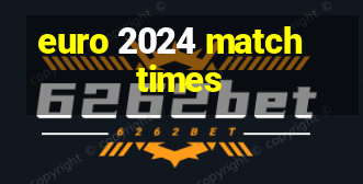 euro 2024 match times