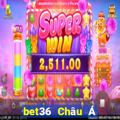 bet36 Châu Á Phiên bản Châu Á