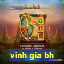 vinh gia bh