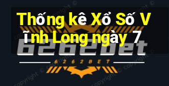 Thống kê Xổ Số Vĩnh Long ngày 7