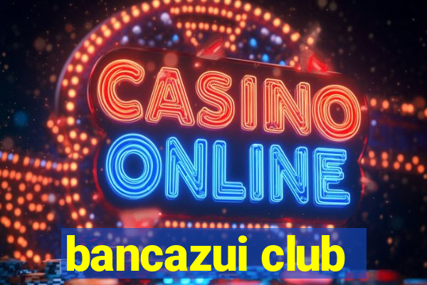 bancazui club