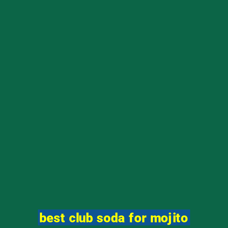 best club soda for mojito