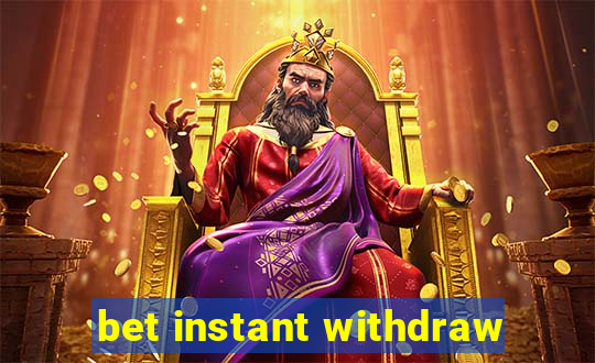 bet instant withdraw