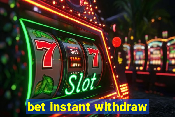 bet instant withdraw