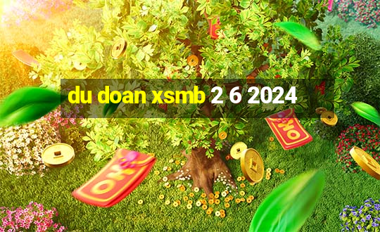 du doan xsmb 2 6 2024