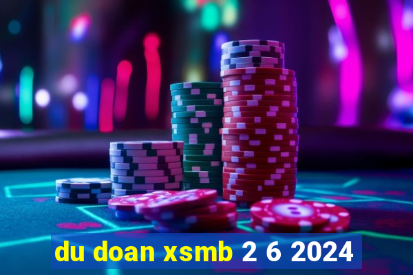 du doan xsmb 2 6 2024