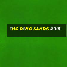 Ứng dụng Sands 2015