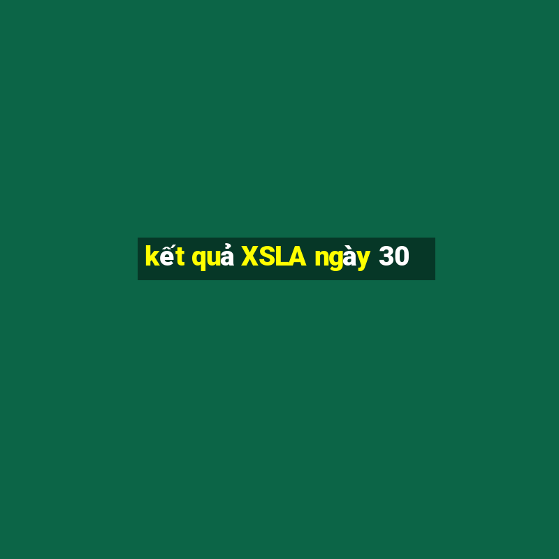 kết quả XSLA ngày 30