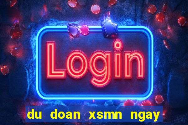 du doan xsmn ngay hom nay