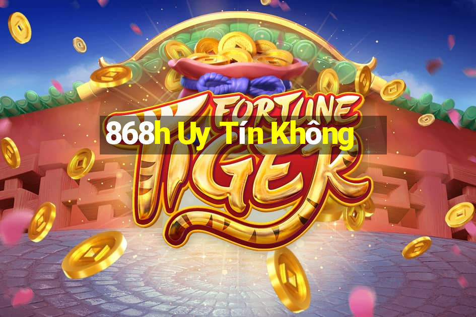 868h Uy Tín Không