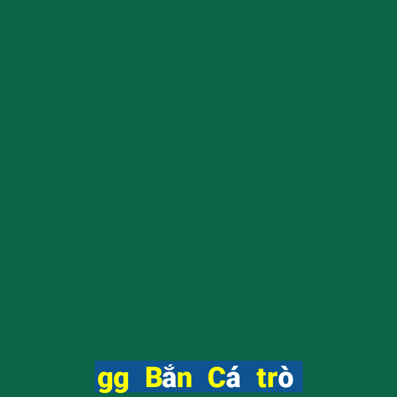 gg Bắn Cá trò chơi vàng tiền xu