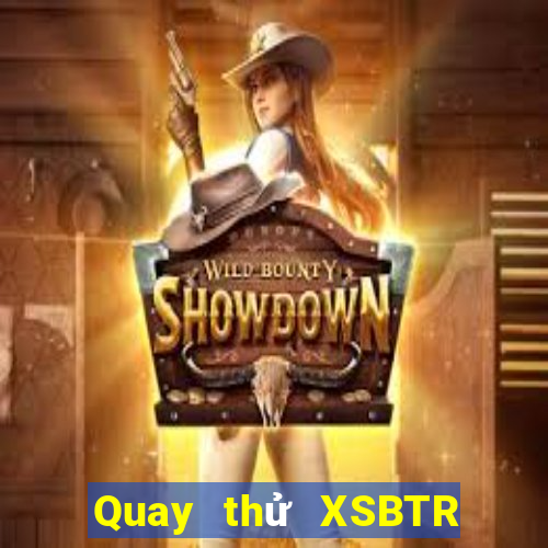 Quay thử XSBTR ngày 21