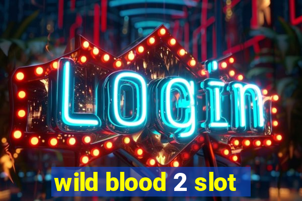 wild blood 2 slot