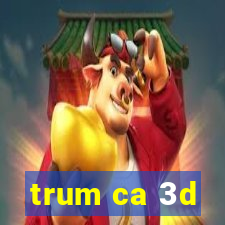 trum ca 3d