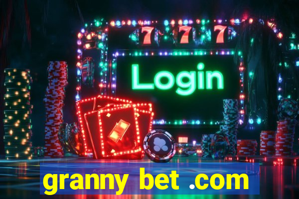 granny bet .com