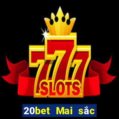 20bet Mai sắc xổ số