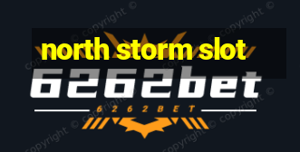 north storm slot