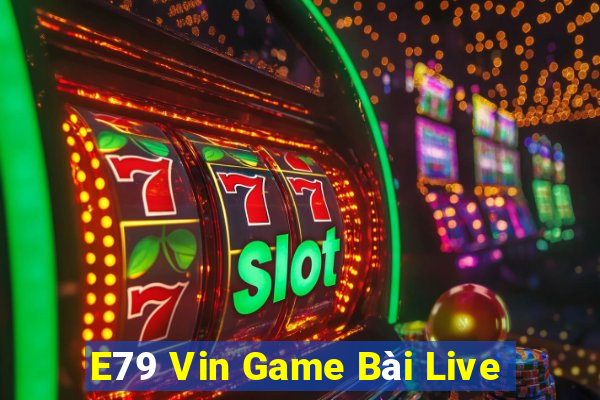 E79 Vin Game Bài Live