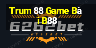 Trum 88 Game Bài B88