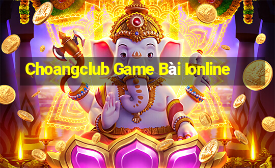 Choangclub Game Bài Ionline