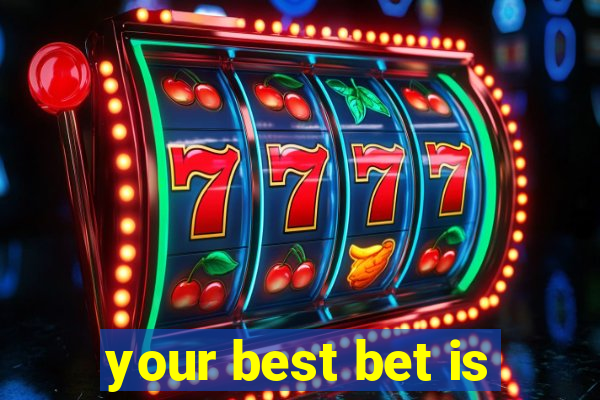 your best bet is