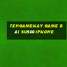 Tengamehay Game Bài Su500 Iphone