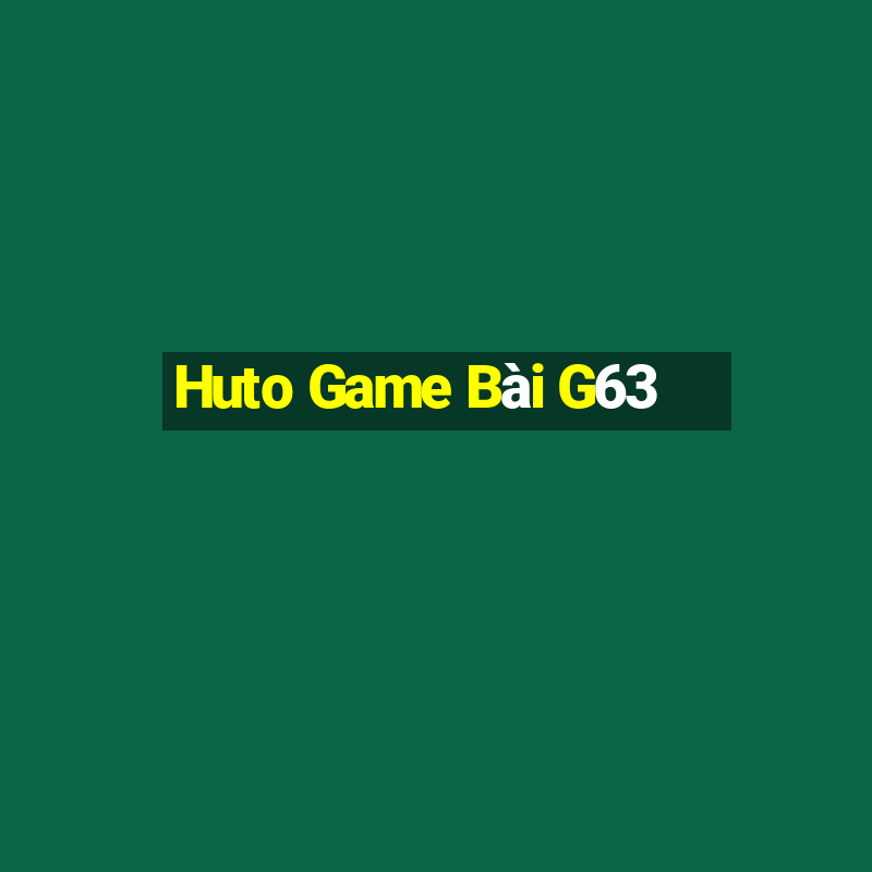 Huto Game Bài G63