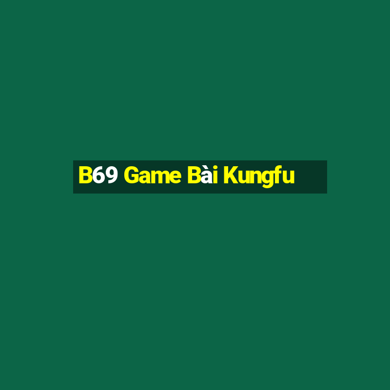 B69 Game Bài Kungfu