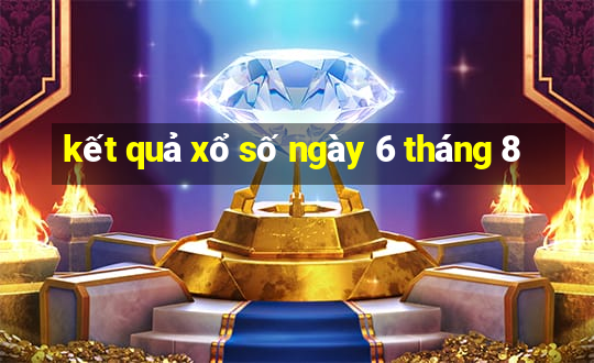 kết quả xổ số ngày 6 tháng 8