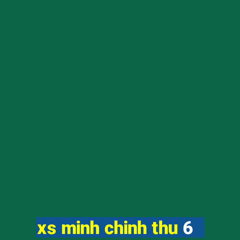 xs minh chinh thu 6