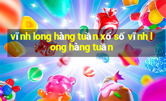 vĩnh long hàng tuần xổ số vĩnh long hàng tuần