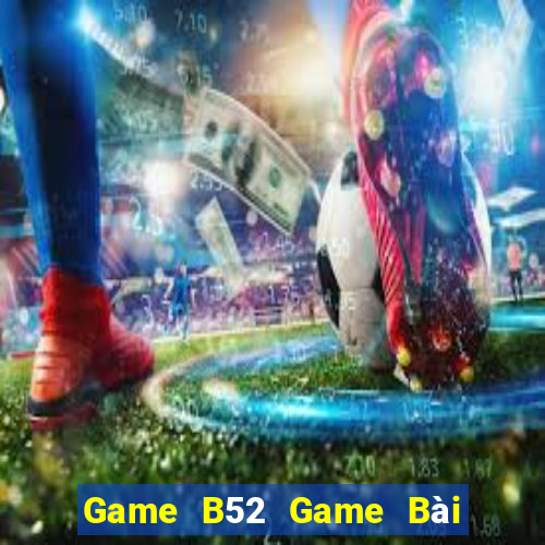 Game B52 Game Bài 3 Cây Đổi Thưởng