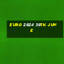 euro 2024 30th june