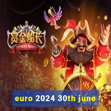 euro 2024 30th june