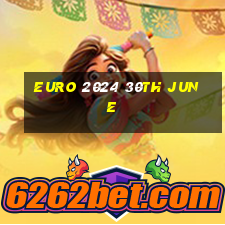 euro 2024 30th june