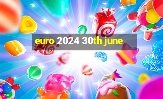 euro 2024 30th june