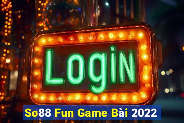 So88 Fun Game Bài 2022