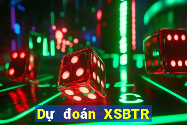 Dự đoán XSBTR ngày 14