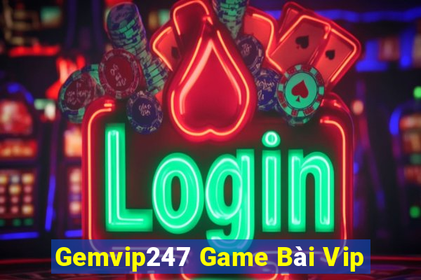 Gemvip247 Game Bài Vip