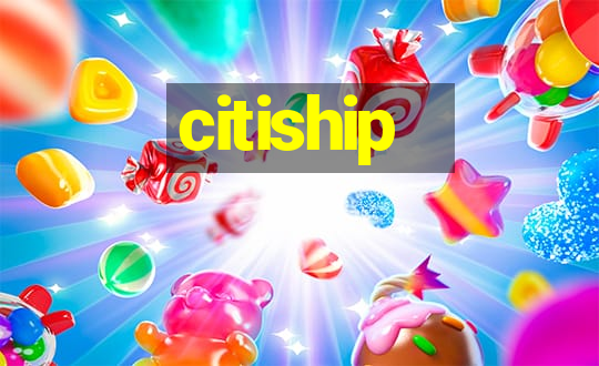 citiship