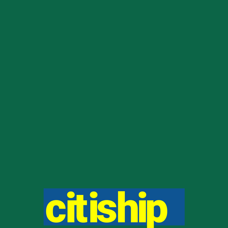 citiship